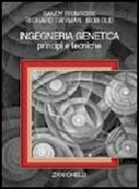 Ingegneria genetica. Principi e tecniche - Sandy Primrose,Richard Twyman,Bob Old - copertina