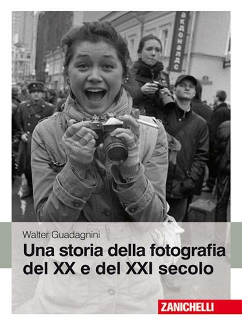 Una storia della fotografia del XX e del XXI secolo. Ediz. illustrata - Walter Guadagnini - copertina