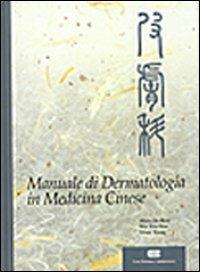 Manuale di dermatologia in medicina cinese - De-Hui Shen,Xiu-Fen Wu,Wang Nissi - copertina