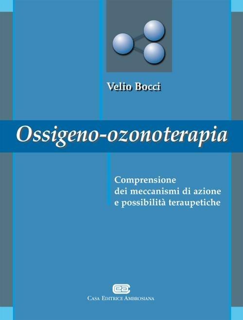 Ossigeno ozono terapia. Comprensione dei meccanismi di azione e possibilità terapeutiche - Velio Bocci - copertina