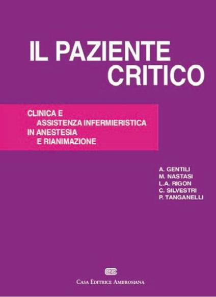 Il paziente critico. Clinica e assistenza infermieristica in anestesia e rianimazione - Andrea Gentili - copertina