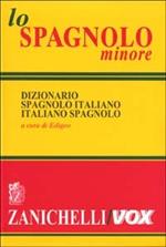 Lo spagnolo minore. Dizionario spagnolo-italiano, italiano-spagnolo