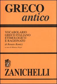 Greco antico. Vocabolario greco-italiano etimologico e ragionato - Renato Romizi - copertina