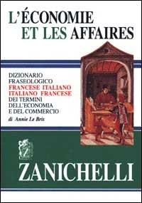 L' economie et les affaires. Dizionario fraseologico francese-italiano, italiano-francese dei termini dell'economia e del commercio - Annie Le Bris - copertina