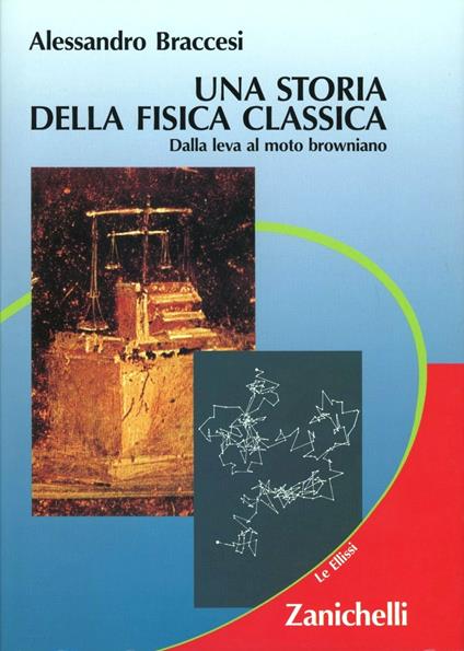 Una storia della fisica classica. Dalla leva al moto bouniano - Alessandro Braccesi - copertina