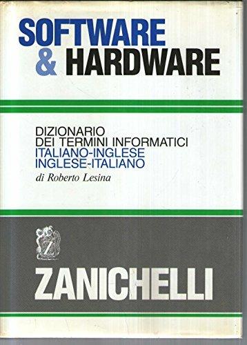 Software e hardware. Dizionario dei termini informatici italiano-inglese, inglese italiano - Roberto Lesina - copertina