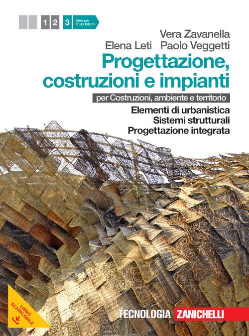  Progettazione, costruzione e impianti. Per costruzioni, ambiente e territorio. Con risorse online. Vol. 3: Elementi di urbanistica-Sistemi strutturali-Progettazione integrata