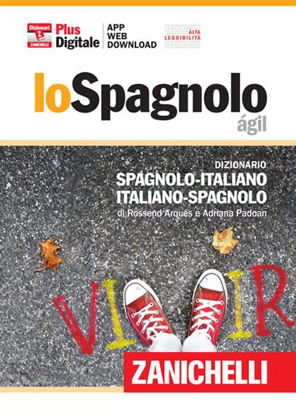 Lo spagnolo ágil. Dizionario spagnolo-italiano, italiano-spagnolo. Plus digitale. Con aggiornamento online. Con app - Rossend Arqués,Adriana Padoan - copertina