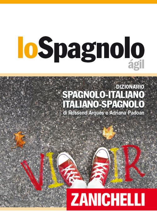 Lo spagnolo ágil. Dizionario spagnolo-italiano, italiano-spagnolo. Con Contenuto digitale (fornito elettronicamente) - Rossend Arqués,Adriana Padoan - copertina