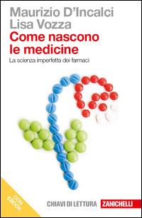 Come nascono le medicine. La scienza imperfetta dei farmaci. Con e-book - Maurizio D'Incalci,Lisa Vozza - copertina