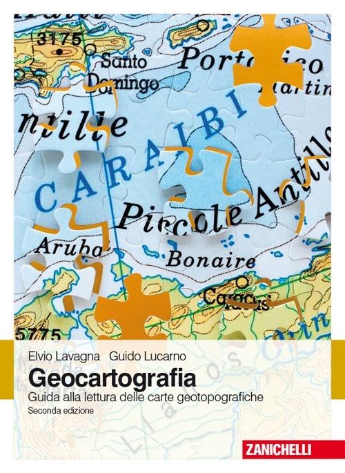 Geocartografia. Guida alla lettura delle carte geotopografiche - Elvio Lavagna,Guido Lucarno - copertina