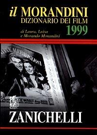 Il Morandini. Dizionario dei film 1999 - Laura Morandini,Luisa Morandini,Morando Morandini - copertina