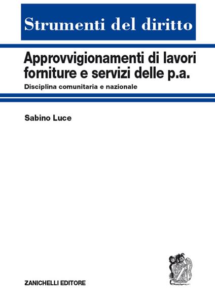 Approvvigionamenti di lavori, forniture e servizi delle P.A. Disciplina comunitaria e nazionale - Sabino Luce - copertina
