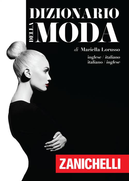 Dizionario della moda. Inglese-Italiano, Italiano-Inglese - Mariella  Lorusso - Libro - Zanichelli 