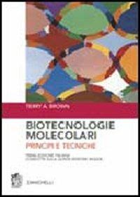Biotecnologie molecolari. Principi e tecniche - Terry A. Brown - copertina