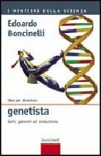 Idee per diventare genetista. Geni, genomi ed evoluzione - Edoardo Boncinelli - copertina