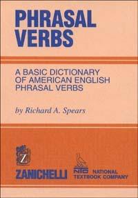 Phrasal verbs. A basic dictionary of american english phrasal verbs - Richard A. Spears - copertina