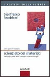 Idee per diventare scienziato dei materiali. Dall'invenzione della carta alle nanotecnologie - Gianfranco Pacchioni - copertina