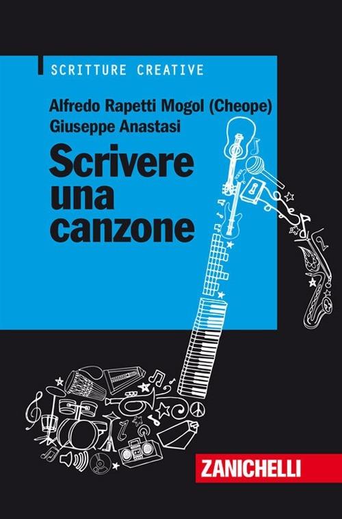Scrivere una canzone - Alfredo Rapetti Mogol,Giuseppe Anastasi - copertina