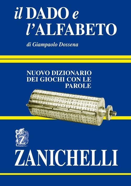 Il dado e l'alfabeto. Nuovo dizionario dei giochi con le parole - Giampaolo Dossena - copertina