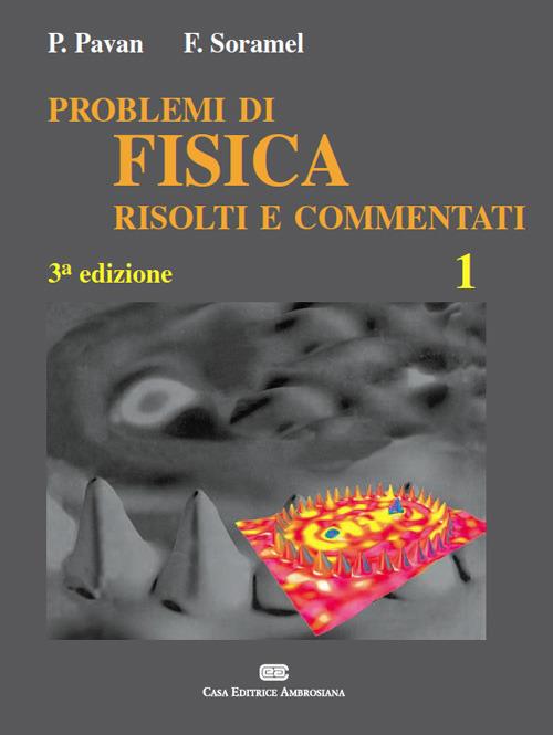 Esercizi di fisica risolti e commentati. Vol. 1 - Pietro Pavan,Francesca Soramel - copertina