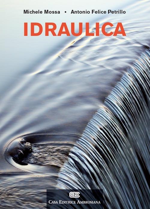 Idraulica. Con Contenuto digitale (fornito elettronicamente) - Michele Mossa,Antonio F. Petrillo - copertina