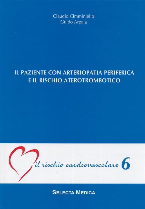 Il paziente con arteriopatia periferica e rischio aterotrombotico (IRC-v. 6) - Claudio Cimminiello,Guido Arpaia - copertina