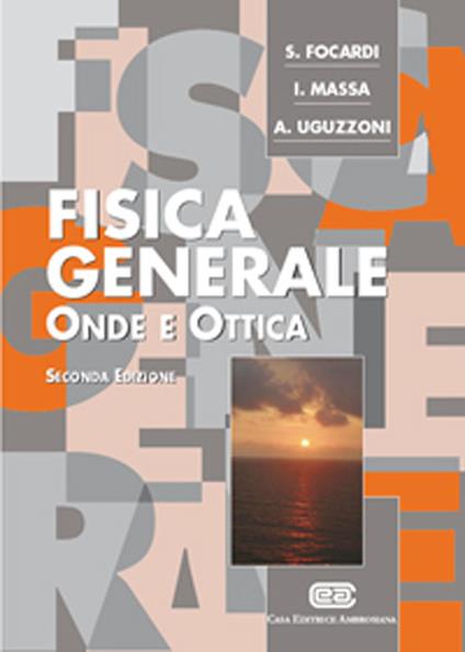 Fisica generale. Onde e ottica - Sergio Focardi,Ignazio Giacomo Massa,Arnaldo Uguzzoni - copertina