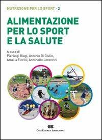 Alimentazione per lo sport e la salute. Nutrizione per lo sport. Con Contenuto digitale (fornito elettronicamente). Vol. 2 - Pierluigi Biagi - copertina