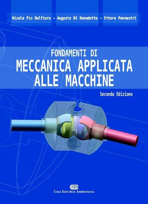 Fondamenti di meccanica applicata alle macchine - Nicola Pio Belfiore,Augusto Di Benedetto,Ettore Pennestrì - copertina