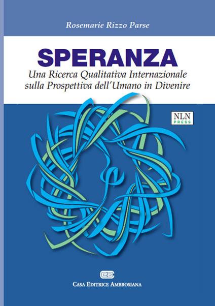 Speranza. Una ricerca qualitativa internazionale sulla prospettiva dell'umano in divenire - Rosemarie Rizzo Parse - copertina