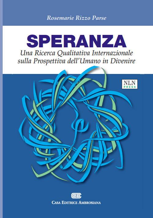 Speranza. Una ricerca qualitativa internazionale sulla prospettiva dell'umano in divenire - Rosemarie Rizzo Parse - copertina