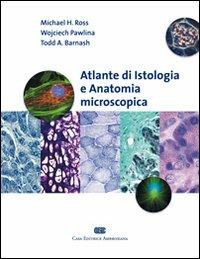 Atlante di istologia e anatomia microscopica - Michael H. Ross,Wojciech Pawlina,Todd Barnash - copertina