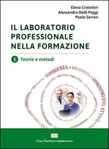 Il laboratorio professionale nella formazione. Vol. 1: Teorie e metodi