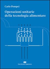 Operazioni unitarie della tecnologia alimentare - Carlo Pompei - copertina