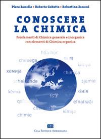 Conoscere la chimica. Fondamenti di chimica generale e inorganica con elementi di chimica organica - Piero Zanello,Roberto Gobetto,Robertino Zanoni - copertina