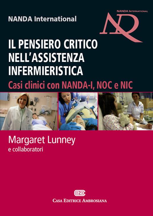 Il pensiero critico nell'assistenza infermieristica. Casi clinici con NANDA-I, NOC e NIC - Margaret Lunney - copertina