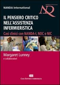 Il pensiero critico nell'assistenza infermieristica. Casi clinici con NANDA-I, NOC e NIC - Margaret Lunney - copertina