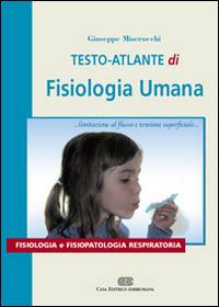 Testo atlante di fisiologia umana. Fisiologia e fisiopatologia respiratoria - Giuseppe Miserocchi - copertina