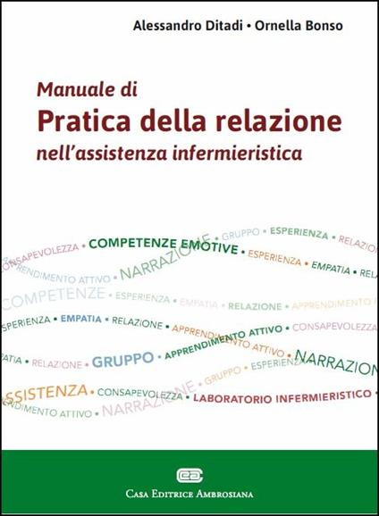 Manuale di pratica della relazione nell'assistenza infermieristica. Con Contenuto digitale (fornito elettronicamente) - Alessandro Ditaldi,Ornella Bonso - copertina