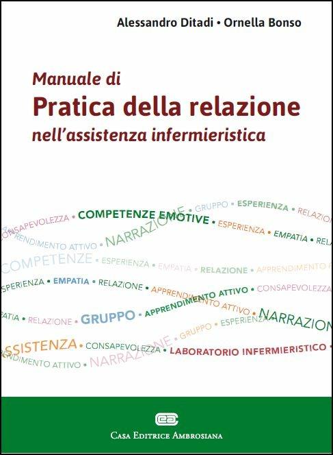 Manuale di pratica della relazione nell'assistenza infermieristica. Con Contenuto digitale (fornito elettronicamente) - Alessandro Ditaldi,Ornella Bonso - copertina