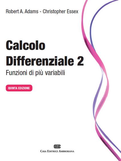 Calcolo differenziale. Funzioni di più variabili. Vol. 2 - Robert A. Adams,Christopher Essex - copertina