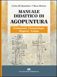 Manuale didattico di agopuntura - Carlo Di Stanislao,Rosa Brotzu - copertina
