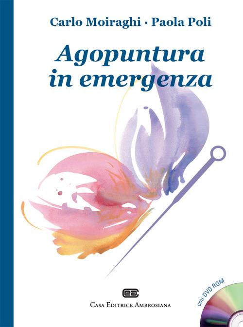 Agopuntura in emergenza. Con DVD - Carlo Moiraghi,Paola Poli - copertina