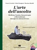 L' arte dell'ascolto. Medicina taoista, suonoterapia e microsistemi: sinergia tra sistemi di cura. Con CD-Audio