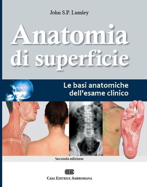 Anatomia di superficie. Le basi anatomiche dell'esame clinico - John S. Lumley - copertina