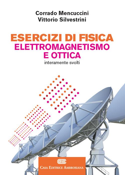 Esercizi di fisica. Elettromagnetismo e ottica. Con aggiornamento online - Corrado Mencuccini,Vittorio Silvestrini - copertina