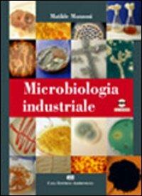 Microbiologia industriale. Con CD-ROM - Matilde Manzoni - copertina