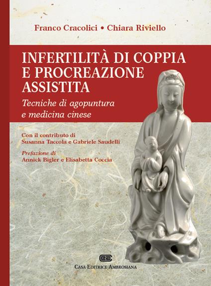 Infertilità di coppia e procreazione assistita. Tecniche di agopuntura e medicina cinese - Franco Cracolici,Chiara Riviello - copertina