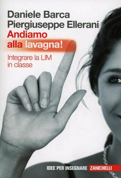  Andiamo alla lavagna! Integrare la LIM in classe -  Daniele Barca, Piergiuseppe Ellerani - copertina